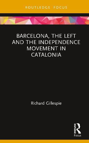 Cover image for Barcelona, the Left and the Independence Movement in Catalonia