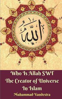 Cover image for Who Is Allah SWT The Creator of Universe In Islam