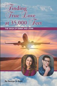 Cover image for Finding True Love at 35,000 Feet: The Saga of Emma and John