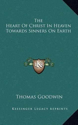 Cover image for The Heart of Christ in Heaven Towards Sinners on Earth