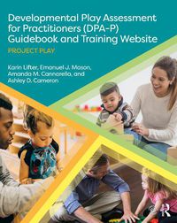 Cover image for Developmental Play Assessment for Practitioners (DPA-P) Guidebook and Training Website: Project Play