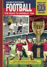 Cover image for The Road to Wembley 1966: Through the Pages of Charles Buchan's Football Monthly