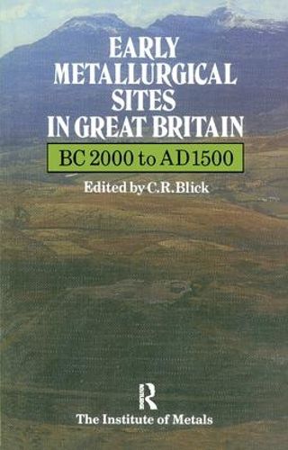 Cover image for Early Metallurgical Sites in Great Britain: BC 2000 to AD 1500