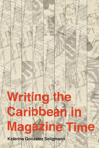 Cover image for Writing the Caribbean in Magazine Time