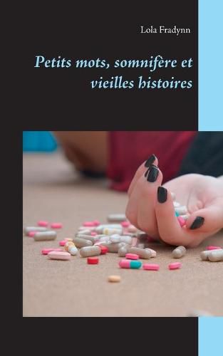 Cover image for Petits mots, somnifere et vieilles histoires.