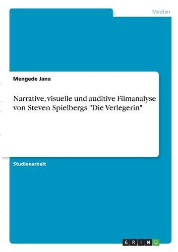 Cover image for Narrative, visuelle und auditive Filmanalyse von Steven Spielbergs  Die Verlegerin