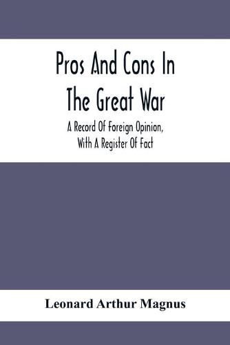 Cover image for Pros And Cons In The Great War; A Record Of Foreign Opinion, With A Register Of Fact