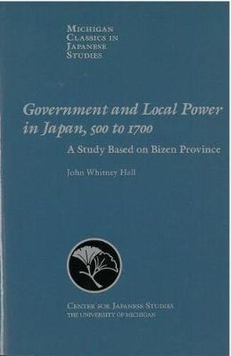 Cover image for Government and Local Power in Japan, 500-1700: A Study Based on Bizen Province