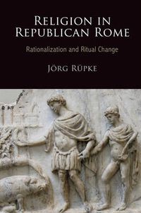 Cover image for Religion in Republican Rome: Rationalization and Ritual Change