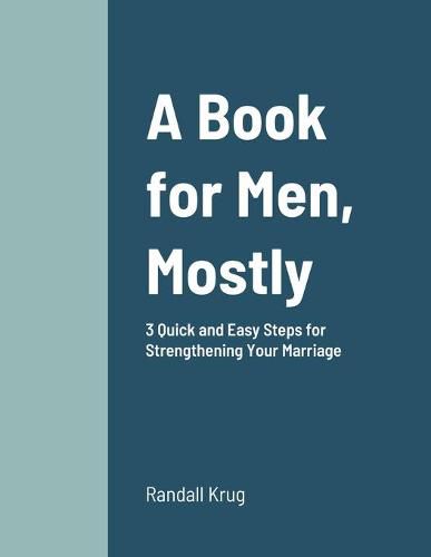 Cover image for A Book for Men, Mostly 3 Quick and Easy Steps for Strengthening Your Marriage