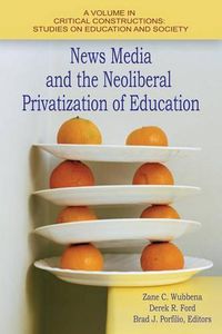 Cover image for News Media and the Neoliberal Privitization of Education