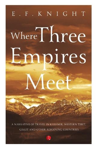 Cover image for WHERE THREE EMPIRES MEET: Narrative of travel in Kashmir, Western Tibet, Gilgit and other adjoining countries