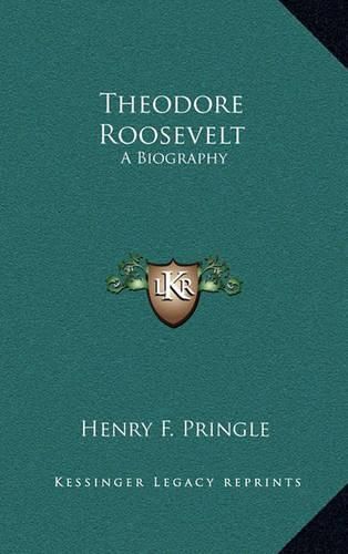 Theodore Roosevelt: A Biography