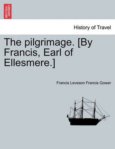 Cover image for The Pilgrimage. [by Francis, Earl of Ellesmere.]