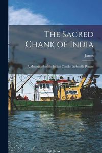 Cover image for The Sacred Chank of India; a Monograph of the Indian Conch (Turbinella Pyrum)