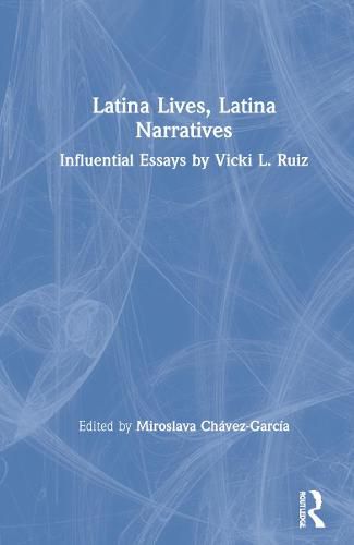 Cover image for Latina Lives, Latina Narratives: Influential Essays by Vicki L. Ruiz