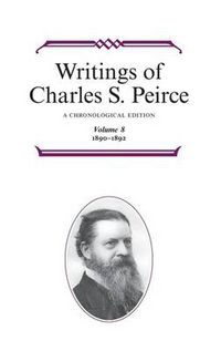 Cover image for Writings of Charles S. Peirce: A Chronological Edition, Volume 8: 1890-1892