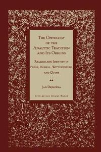 Cover image for The Ontology of the Analytic Tradition and Its Origins: Realism and Identity in Frege, Russell, Wittgenstein, and Quine