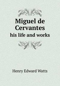 Cover image for Miguel de Cervantes His Life and Works