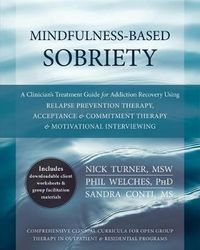 Cover image for Mindfulness-Based Sobriety: A Clinician's Treatment Guide for Addiction Recovery Using Relapse Prevention Therapy, Acceptance and Commitment Therapy, and Motivational Interviewing