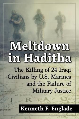 Cover image for Meltdown in Haditha: The Killing of 24 Iraqi Civilians by U.S. Marines and the Failure of Military Justice