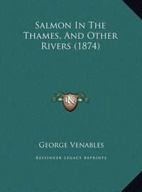 Cover image for Salmon in the Thames, and Other Rivers (1874) Salmon in the Thames, and Other Rivers (1874)