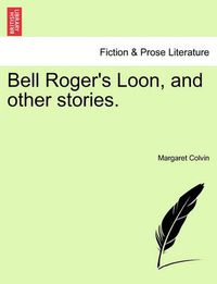 Cover image for Bell Roger's Loon, and Other Stories.