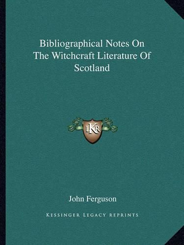 Bibliographical Notes on the Witchcraft Literature of Scotland