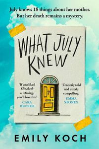 Cover image for What July Knew: A moving mystery about family secrets, grief and growing up
