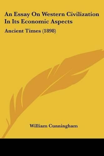 An Essay on Western Civilization in Its Economic Aspects: Ancient Times (1898)