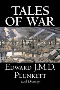 Cover image for Tales of War by Edward J. M. D. Plunkett, Fiction, Classics, Fantasy, Horror