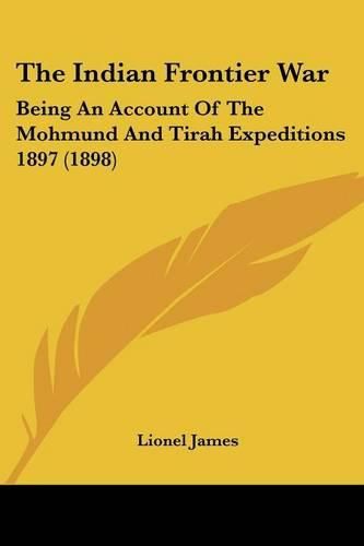 Cover image for The Indian Frontier War: Being an Account of the Mohmund and Tirah Expeditions 1897 (1898)
