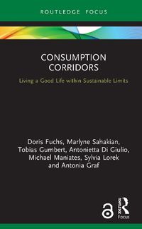 Cover image for Consumption Corridors: Living a Good Life within Sustainable Limits