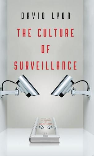 Cover image for The Culture of Surveillance: Watching as a Way of Life