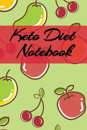 Cover image for Keto Diet Notebook: Writing Down Your Favorite Ketogenic Recipes, Inspirations, Quotes, Sayings & Notes About Your Secrets Of How To Eat Healthy, Become Fit & Lose Weight With Ketosis