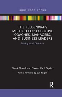 Cover image for The Feldenkrais Method for Executive Coaches, Managers, and Business Leaders: Moving in All Directions