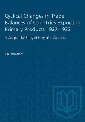 Cover image for Cyclical Changes in Trade Balances of Countries Exporting Primary Products 1927-1933: A Comparative Study of Forty-Nine Countries