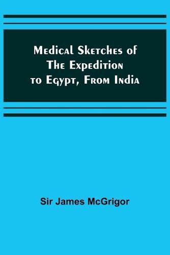 Cover image for Medical Sketches of the Expedition to Egypt, from India