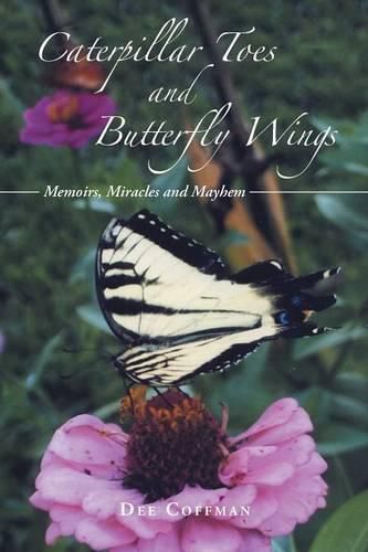 Cover image for Caterpillar Toes and Butterfly Wings: Memoirs, Miracles and Mayhem