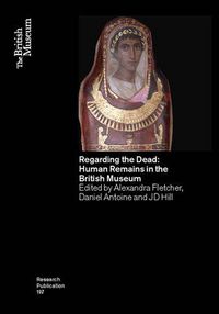 Cover image for Regarding the Dead: Human Remains in the British Museum