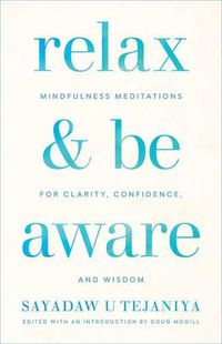 Cover image for Relax and Be Aware: Mindfulness Meditations for Clarity, Confidence, and Wisdom