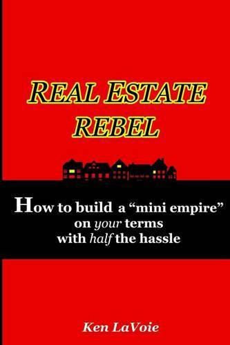 Cover image for Real Estate Rebel - How to Build a "Mini Empire" on Your Terms with Half the Hassle