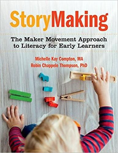 StoryMaking: The Maker Movement Approach to Literacy for Early Learners