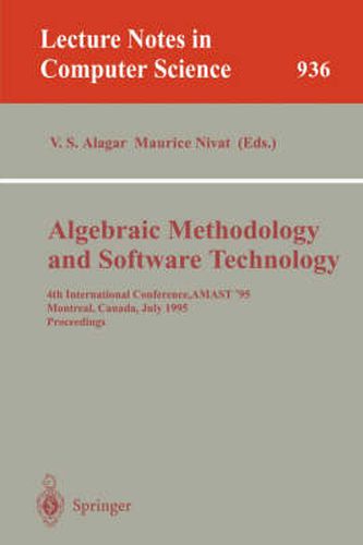 Cover image for Algebraic Methodology and Software Technology: 4th International Conference, AMAST '95, Montreal, Canada, July 3-7, 1995. Proceedings
