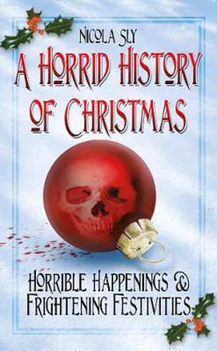 Cover image for A Horrid History of Christmas: Horrible Happenings and Frightening Festivities