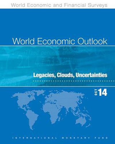 World economic outlook: October 2014, legacies, clouds, uncertainties