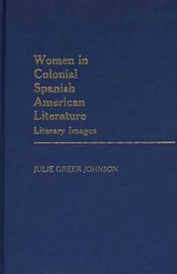 Cover image for Women in Colonial Spanish American Literature: Literary Images