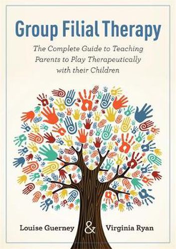 Cover image for Group Filial Therapy: The Complete Guide to Teaching Parents to Play Therapeutically with their Children