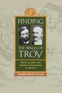 Cover image for Finding the Walls of Troy: Frank Calvert and Heinrich Schliemann at Hisarlik