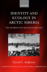Cover image for Identity and Ecology in Arctic Siberia: The Number One Reindeer Brigade